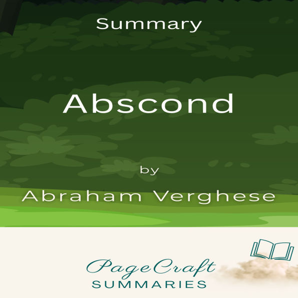 Abscond by Abraham Verghese Audiobook Summary