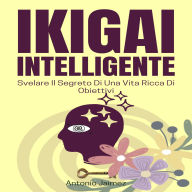 IKIGAI Intelligente: Svelare Il Segreto Di Una Vita Ricca Di Obiettivi