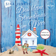 Download free books online audio Das kleine Strandhaus am Meer: Ein Liebesroman an der malerischen Nordseeküste von Dänemark iBook DJVU by Sina Junker, Annika Foot  (English literature)