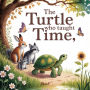 The Turtle Who Taught Time: A gentle story about waiting, wonder, and growth