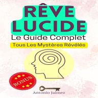 Rêve Lucide, Le Guide Complet: Tous Les Mystères Révélés