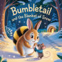 Bumbletail and the Blanket of Snow: A Little Rabbit's Big Winter Mission