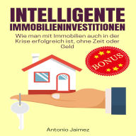 Intelligente Immobilieninvestitionen: Wie man mit Immobilien auch in der Krise erfolgreich ist, ohne Zeit oder Geld