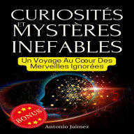 Curiosités et Mystères Inefables: Un Voyage Au C¿ur Des Merveilles Ignorées