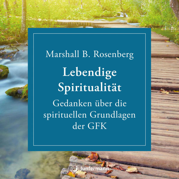 Lebendige Spiritualität: Gedanken über die spirituellen Grundlagen der GFK.