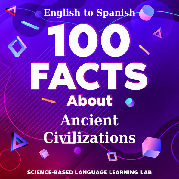 100 Facts About Ancient Civilizations: English to Spanish