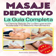 Masaje Deportivo, La Guía Completa: La Ciencia Detrás De La Recuperación Acelerada Y El Máximo Rendimiento