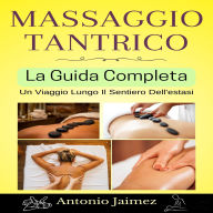 Massaggio Tantrico, La Guida Completa: Un Viaggio Lungo Il Sentiero Dell'estasi