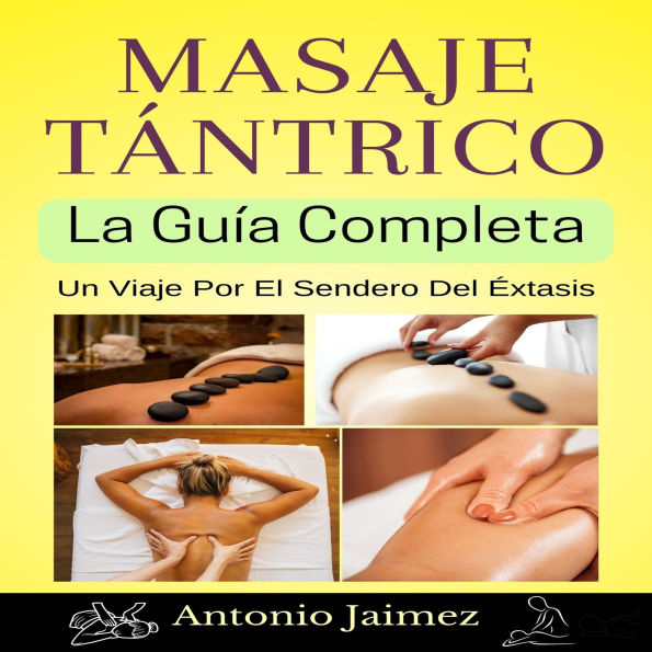 Masaje Tántrico, la Guía Completa: Un Viaje Por El Sendero Del Éxtasis