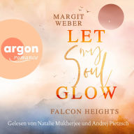 Best selling books for free download Let my soul glow - Falcon Heights, Band 2 (Ungekürzte Lesung) 