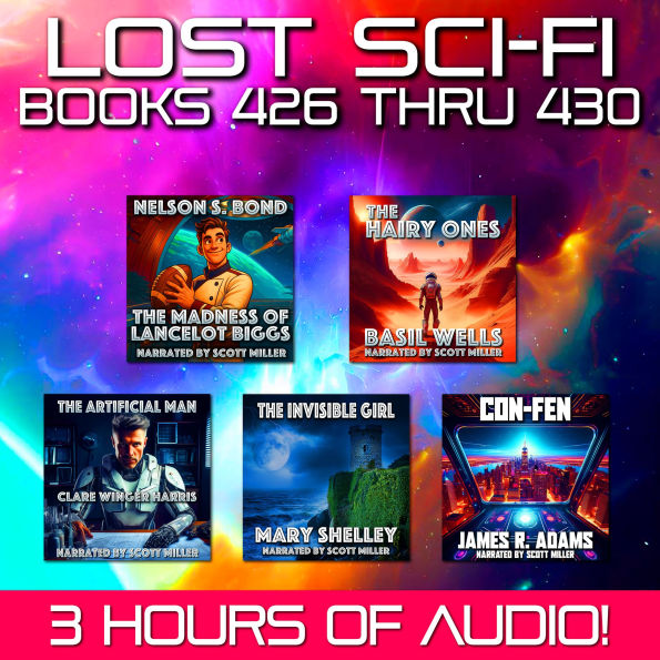 Lost Sci-Fi Books 426 thru 430 - Four Lost Sci-Fi Short Stories from the 1930s, 40s, 50s and 60s and one from 1833: Cosmic Curiosities: Classic Sci-Fi Visions of Madness, Mutation, and the Unknown