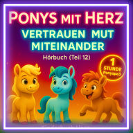 Ponys mit Herz - Geschichten über Vertrauen, Mut und Miteinander (Hörbuch Teil 12): 6 liebevolle Ponygeschichten für Kinder ab 4 Jahren