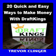 20 Quick and Easy Ways to Make Money With DraftKings