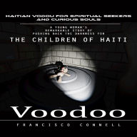 Voodoo: Haitian Vodou for Spiritual Seekers and Curious Souls (A Young Woman's Remarkable Story of Pushing Back the Darkness for the Children of Haiti)