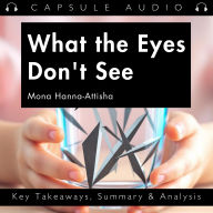 What the Eyes Don't See by Mona Hanna-Attisha: Key Takeaways, Summary & Analysis