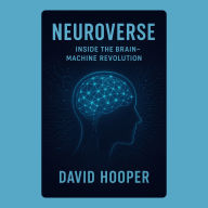 Neuroverse: Inside the Brain-Machine Revolution