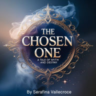The Chosen One: A Tale of Myth and Destiny