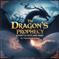The Dragon's Prophecy: A Story of Myth and Magic