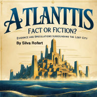 Atlantis: Fact or Fiction?
