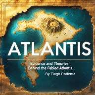 Atlantis: Evidence and Theories Behind the Fabled Atlantis