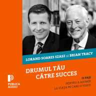 Drumul t¿u c¿tre succes: 12 pa¿i pentru a ajunge la via¿a pe care o visezi