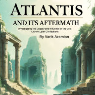 Atlantis and Its Aftermath: Investigating the Legacy and Influence of the Lost City on Later Civilizations