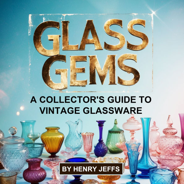 Glass Gems: A Collector's Guide to Vintage Glassware