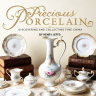 Precious Porcelain: Discovering and Collecting Fine China