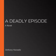 A Deadly Episode: A Novel