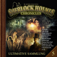 Sherlock Holmes Chronicles, Ultimative Sammlung Volume 5 (ungekürzt)