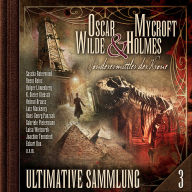 Oscar Wilde & Mycroft Holmes, Sonderermittler der Krone: Ultimative Sammlung Volume 3 (ungekürzt)