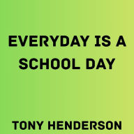 Everyday is a School Day