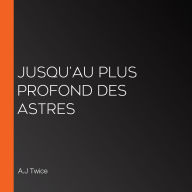 Jusqu'au plus profond des astres