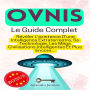Ovnis, Le Guide Complet: Révéler L'existence D'une Intelligence Extraterrestre, Sa Technologie, Les Méga Civilisations Intelligentes Et Plus Encore...
