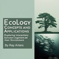 Ecology: Concepts and Applications - Exploring Interactions between Organisms and Their Environment