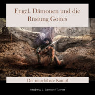 Engel, Dämonen und die Rüstung Gottes: Der unsichtbare Kampf