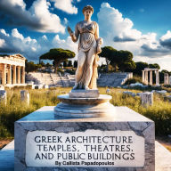 Greek Architecture: Temples, Theatres, and Public Buildings