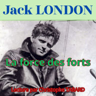 La force des forts: Les nouvelles de Jack London