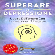 Superare La Depressione: Uscire Dall'ombra Con Innovazione E Speranza