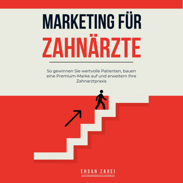 Marketing für Zahnärzte: So gewinnen Sie wertvolle Patienten, bauen eine Premium-Marke auf und erweitern Ihre Zahnarztpraxis