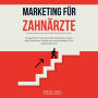 Marketing für Zahnärzte: So gewinnen Sie wertvolle Patienten, bauen eine Premium-Marke auf und erweitern Ihre Zahnarztpraxis