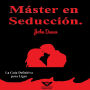 Máster en Seducción.: La Guía Definitiva para Ligar