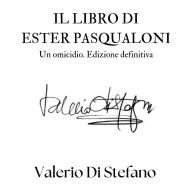 Il libro di Ester Pasqualoni. Un omicidio. Edizione definitiva
