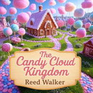 The Candy Cloud Kingdom: Where Dreams Come True and Friendship Blooms Like Rainbow Flowers