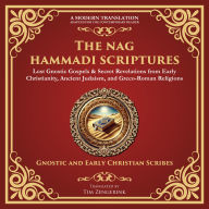 The Complete Nag Hammadi Scriptures: Lost Gnostic Gospels & Secret Revelations from Early Christianity, Ancient Judaism, and Greco-Roman Religions