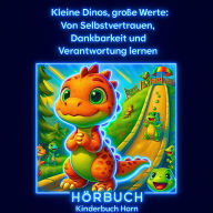 Kleine Dinos, große Werte: Von Selbstvertrauen, Dankbarkeit und Verantwortung lernen: Neun Dino-Geschichten über Mut, Dankbarkeit und echtes Verantwortungsgefühl