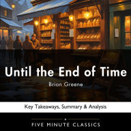 Until the End of Time by Brian Greene: Key Takeaways, Summary & Analysis