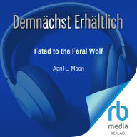 Fated to the Feral Wolf: Die Gejagten Omegas