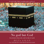 No god but God: The Origins, Evolution, and Future of Islam