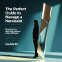 The Perfect Guide to Manage a Narcissist: Narcissism or High Self-Esteem Is Very Different